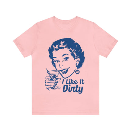 I Like It Dirty Martini Unisex Short Sleeve Tee