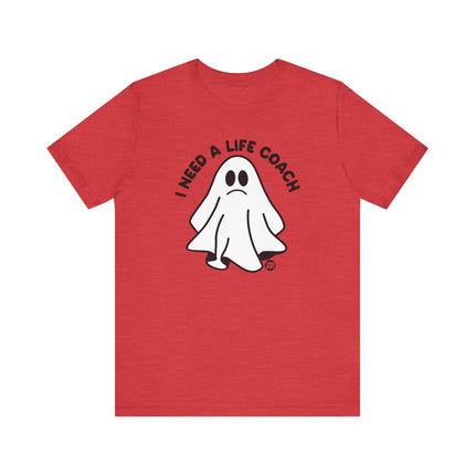 I Need a Life Coach Tee, Funny Need a Life Coach Ghost Tshirt