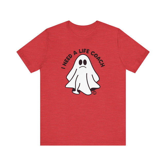 I Need a Life Coach Tee, Funny Need a Life Coach Ghost Tshirt