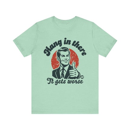 Hang In There It Gets Worse Retro Tee