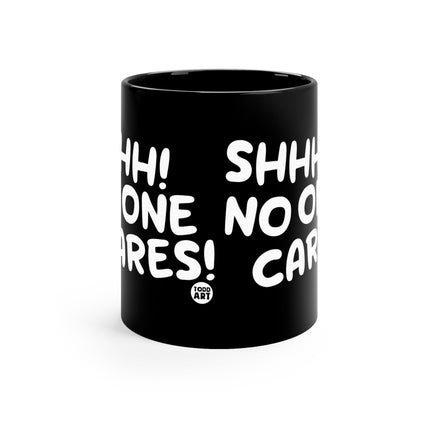 Shhh No One Cares Mug