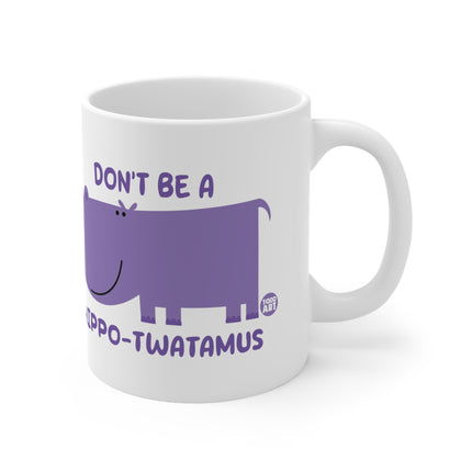 Dont be a Hippo-twatamus Ceramic Mug