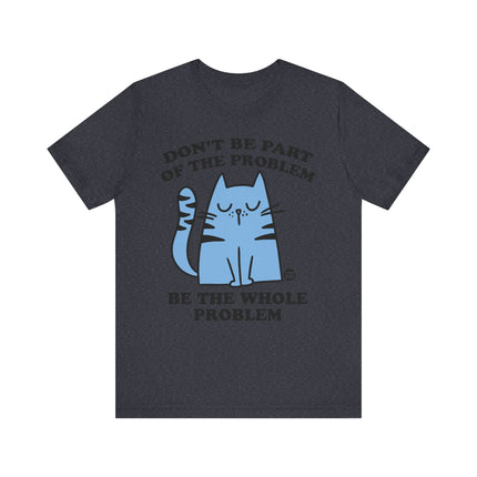 Cute " DON'T BE PART OF PROBLEM" Cat Tee Shirt