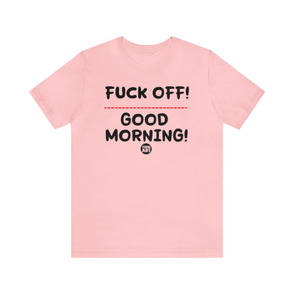 Fuck Off Good Morning Unisex Tee