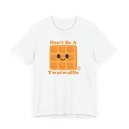 Funny "DON'T BE A TWATWAFFLE" Tee Shirt