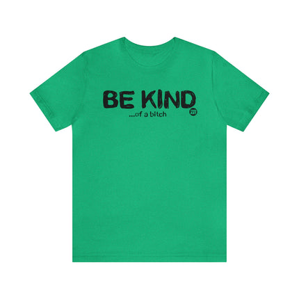 Be Kind Of a Bitch Unisex Tee