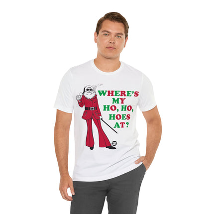 Where My Ho Ho Hoes At Santa Xmas Unisex Tee