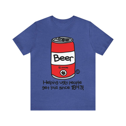 Beer Helping Ugly People Get Laid Unisex Tee