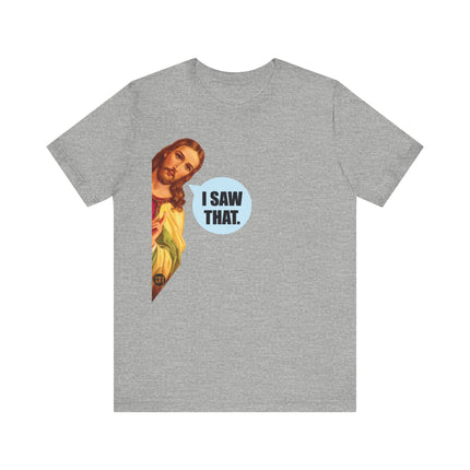 I Saw That Jesus Unisex Short Sleeve Tee