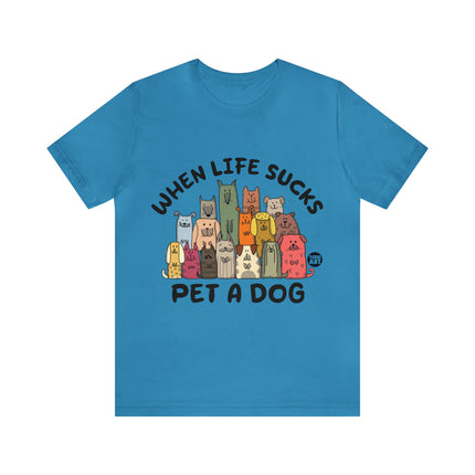 When Life Sucks Pet a Dog Unisex Short Sleeve Tee