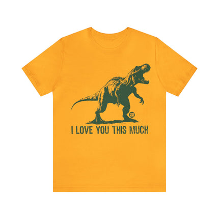 Love You This Much T-Rex Unisex Tee