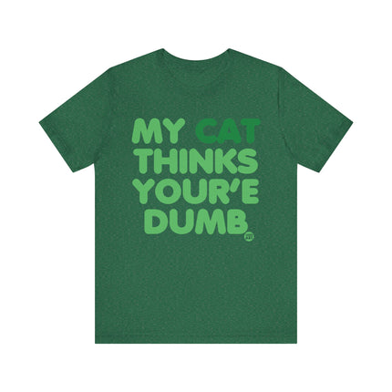 Funny "MY CAT THINKS YOURE DUMB" Tee Shirt