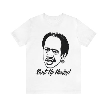 Shut Up Honkey Unisex Short Sleeve Tee