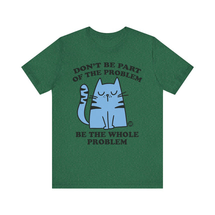 Cute " DON'T BE PART OF PROBLEM" Cat Tee Shirt