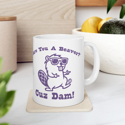 Are You Beaver Cuz Dam Ceramic Mug