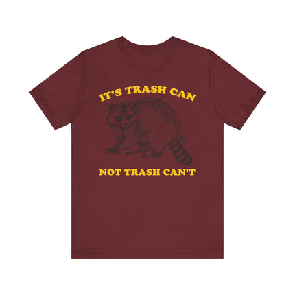 Funny "TRASH CAN NOT TRASH CAN'T" Tee Shirt