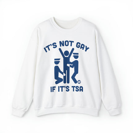 It's Not Gay If TSA Crewneck Sweatshirt