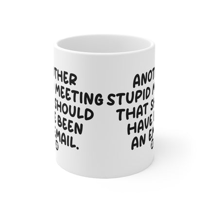 Stupid Meeting Email Ceramic Mug