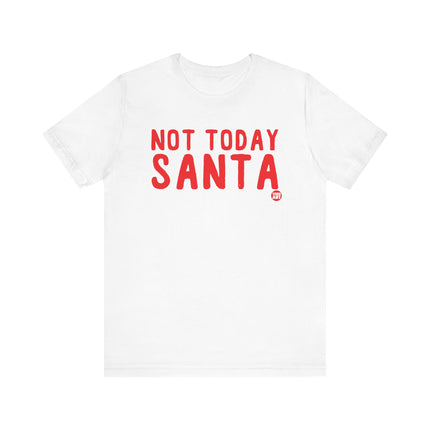 Funny "NOT TODAY SANTA" Tee Shirt