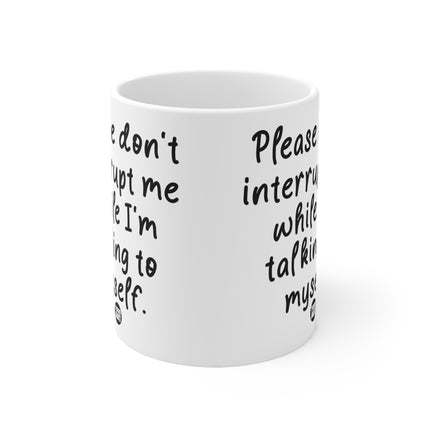 Please don't interrupt me Ceramic Mug