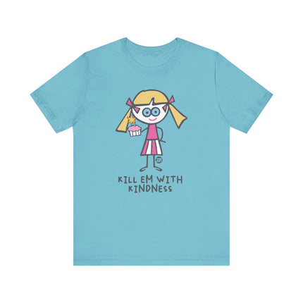 Kill Em With Kindness Tshirt