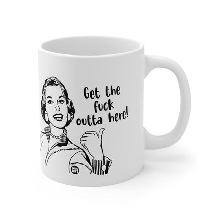 get fuck outta here Ceramic Mug