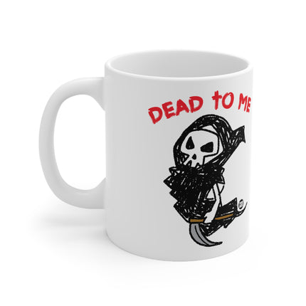 Dead to Me Ceramic Mug