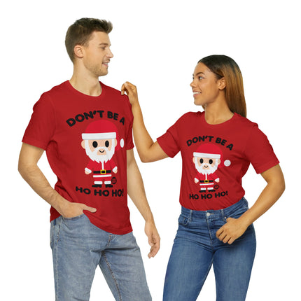 Don't Be a Ho Ho Ho Santa Unisex Christmas Tee