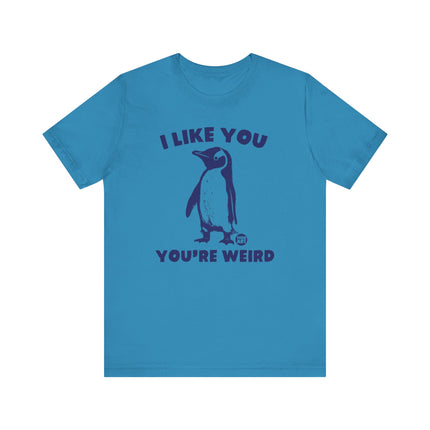 I Like You You're Weird Tee, Funny Like You Weird Penguin Tshirt