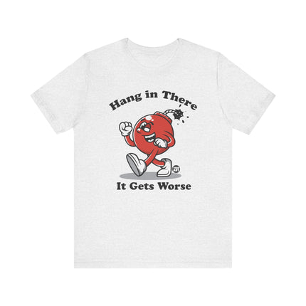 Hang in There Gets Worse Bomb Tee