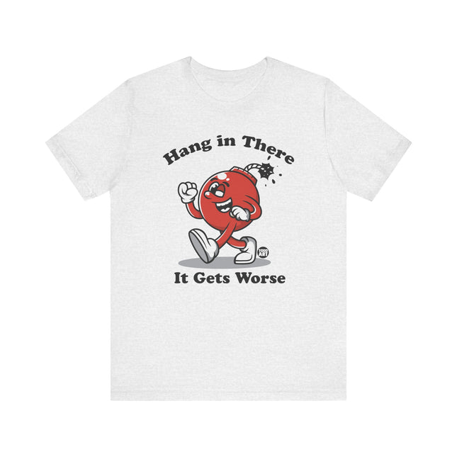 Hang in There Gets Worse Bomb Tee