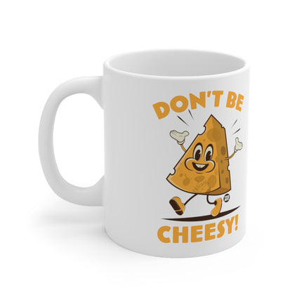 Dont be Cheesey Ceramic Mug
