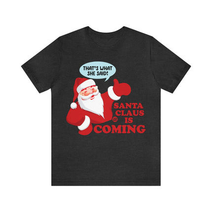 Santa is Coming She said Xmas Unisex Tee