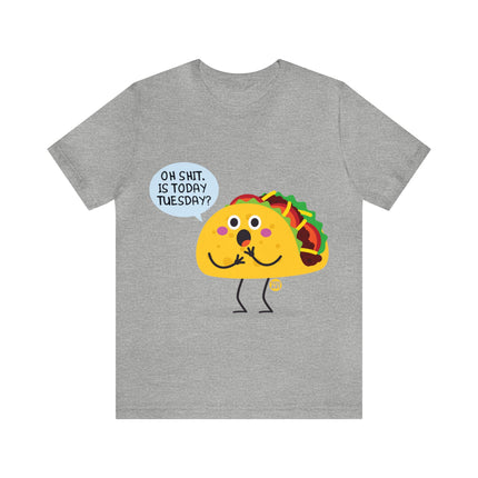 Oh Shit Is It Taco Tuesday Unisex Short Sleeve Tee