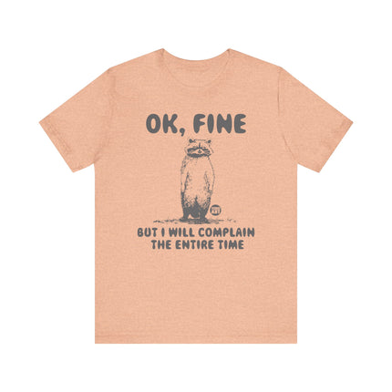 Ok Fine But Will Complain Entire Time Tee, Funny Raccoon Tshirt