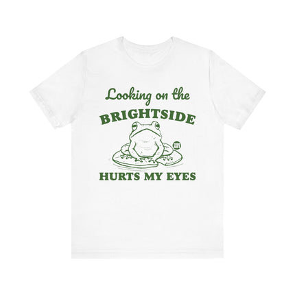 Looking Brightside Hurt My Eyes Tee, Sarcastic Frog Tshirt