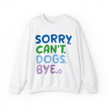 Sorry Can't Dogs Bye Crewneck Sweatshirt