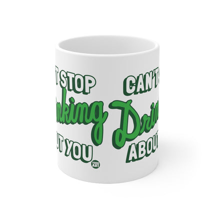Cant Stop Drinking About You Ceramic Mug