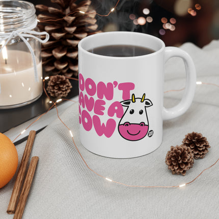 Don't Have a Cow Ceramic Mug