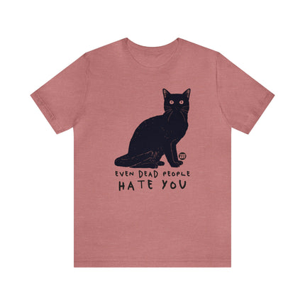 Even Dead People Hate You Cat Tee, Sarcastic Cat Humor Tee, Snarky Cat Tshirt