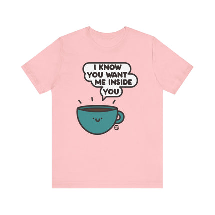 Want Me Inside You Coffee Tee, Funny Coffee Tshirt