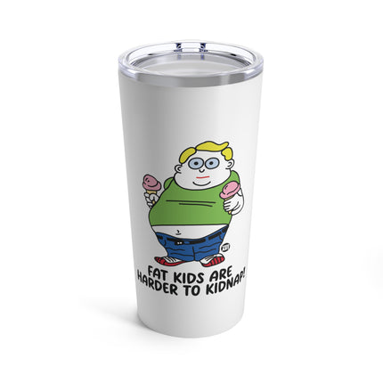 Fat Kids Are Harder to Kidnap Tumbler 20oz