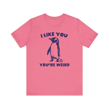 I Like You You're Weird Tee, Funny Like You Weird Penguin Tshirt