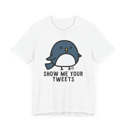 Funny "SHOW ME YOUR TWEETS" Tee Shirt