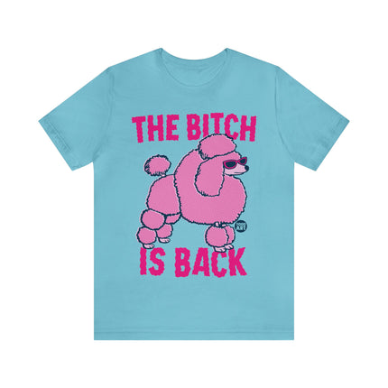 The Bitch Is Back Poodle Unisex Tee