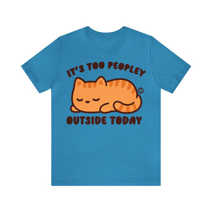 It's Too Peopley Outside Cat Unisex Short Sleeve Tee