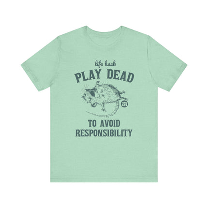 Life Hack Play Dead Avoid Responsibility Tee