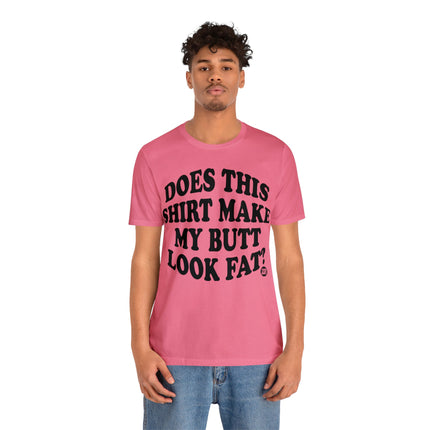 Shirt Butt Look Fat Unisex Tee