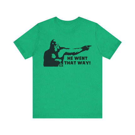 He Went That Way Bigfoot Tee, Funny Bigfoot Tshirt