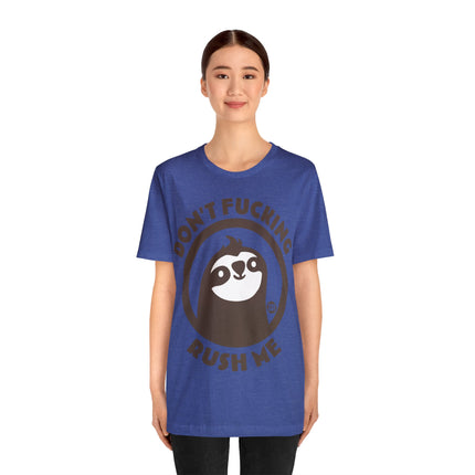Don't Fucking Rush Me Unisex Tee